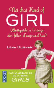 Not That Kind Of Girl - Lena Dunham